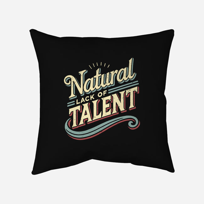 Natural Lack Of Talent-None-Removable Cover w Insert-Throw Pillow-BridgeWalker