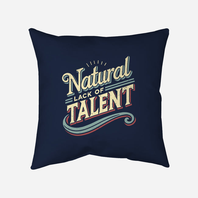 Natural Lack Of Talent-None-Removable Cover w Insert-Throw Pillow-BridgeWalker