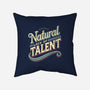 Natural Lack Of Talent-None-Removable Cover w Insert-Throw Pillow-BridgeWalker