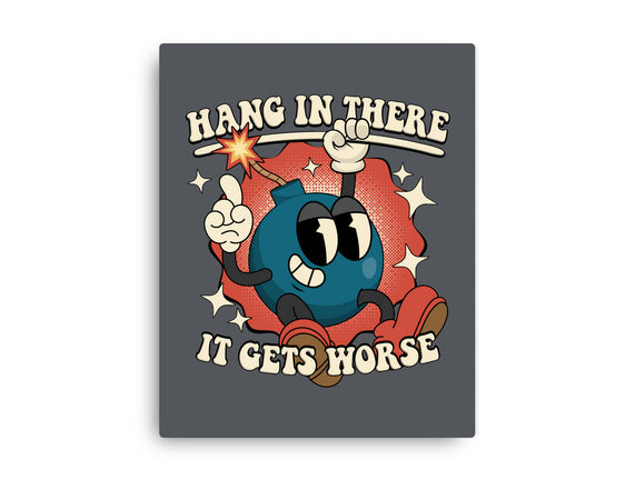 Hang In There It Gets Worse