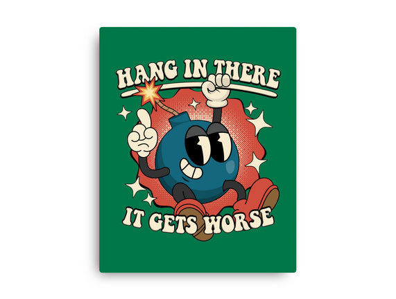 Hang In There It Gets Worse