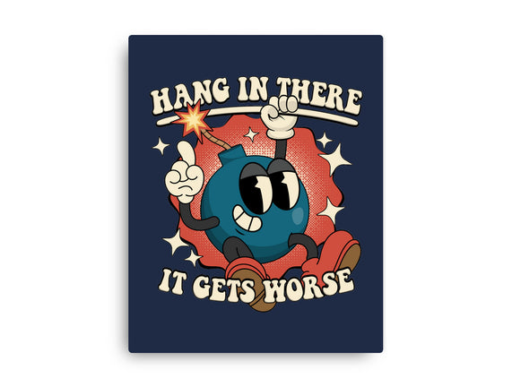 Hang In There It Gets Worse