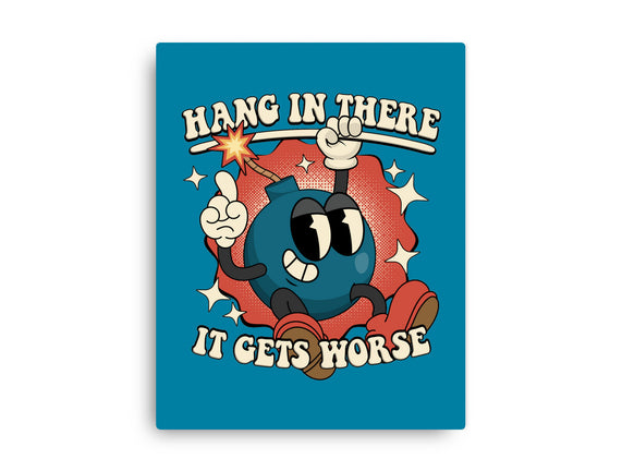 Hang In There It Gets Worse
