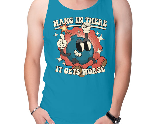 Hang In There It Gets Worse