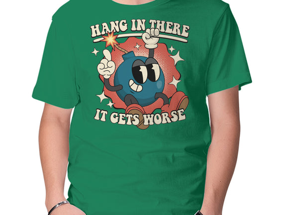 Hang In There It Gets Worse