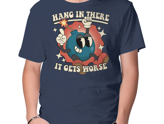 Hang In There It Gets Worse