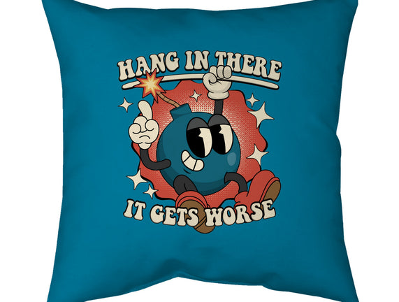 Hang In There It Gets Worse