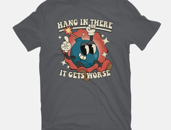 Hang In There It Gets Worse