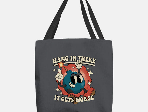 Hang In There It Gets Worse