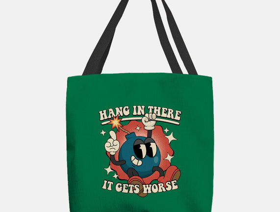 Hang In There It Gets Worse