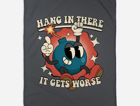 Hang In There It Gets Worse