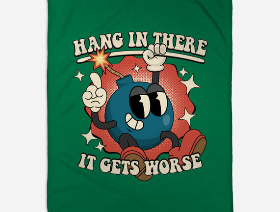 Hang In There It Gets Worse