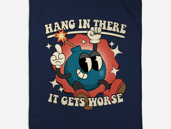 Hang In There It Gets Worse