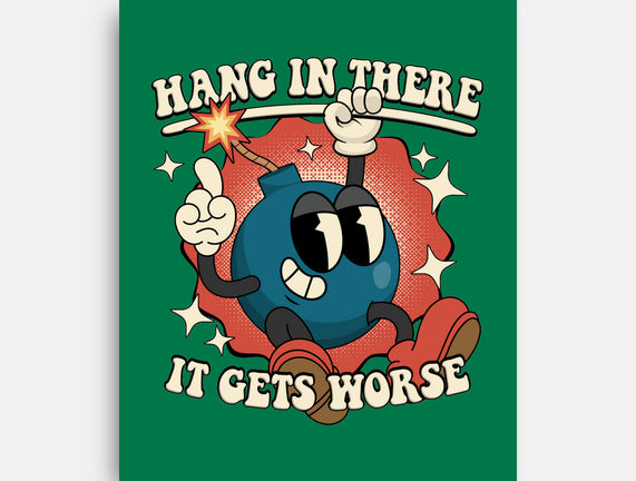 Hang In There It Gets Worse