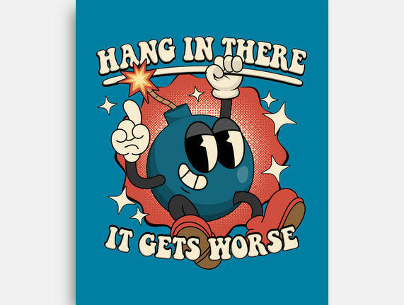 Hang In There It Gets Worse