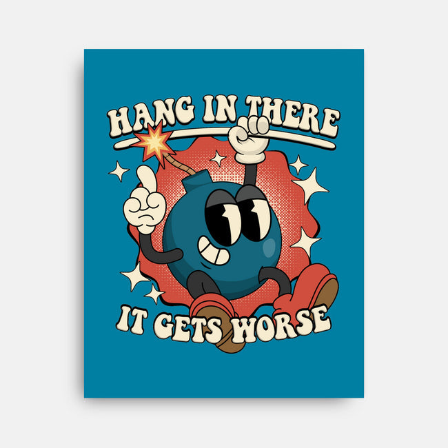Hang In There It Gets Worse-None-Stretched-Canvas-RoboMega