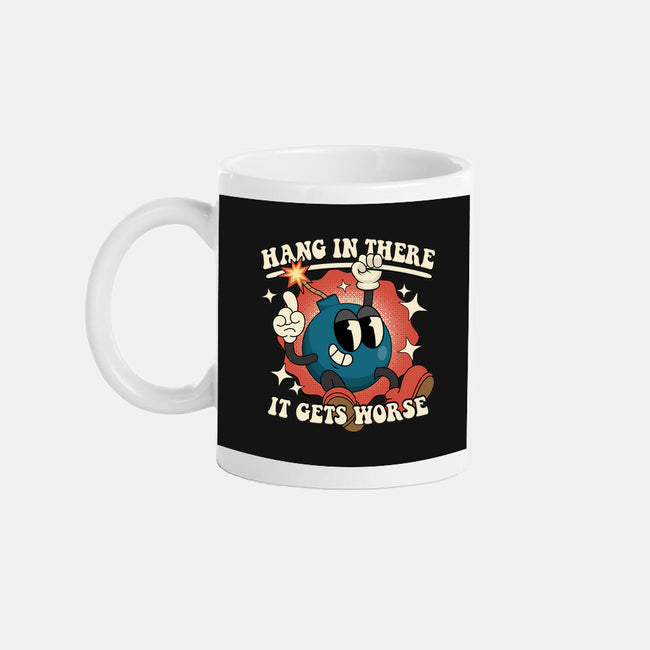 Hang In There It Gets Worse-None-Mug-Drinkware-RoboMega