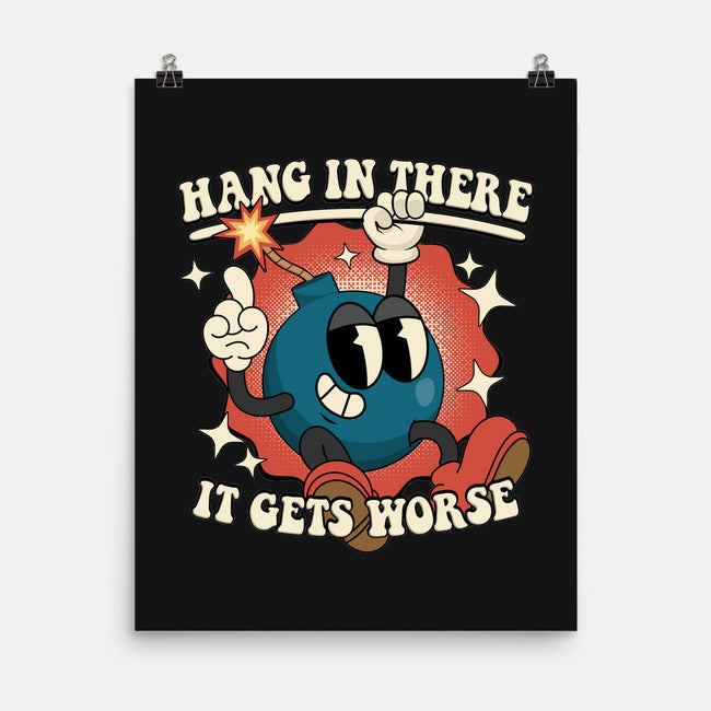 Hang In There It Gets Worse-None-Matte-Poster-RoboMega
