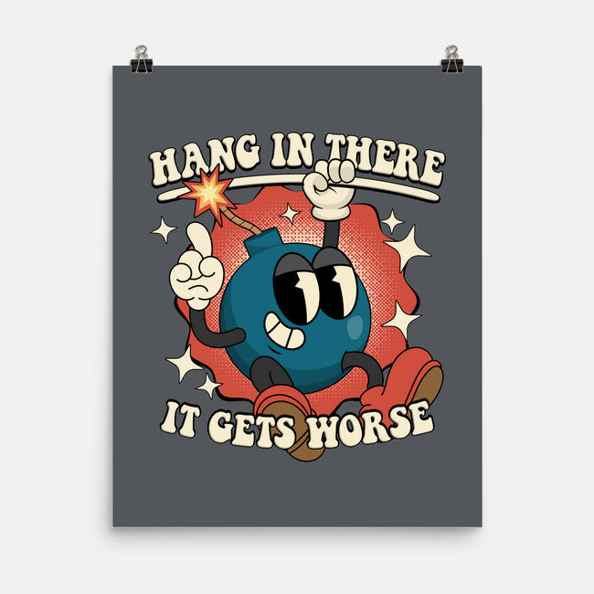 Hang In There It Gets Worse-None-Matte-Poster-RoboMega