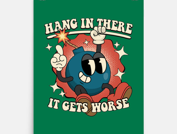 Hang In There It Gets Worse