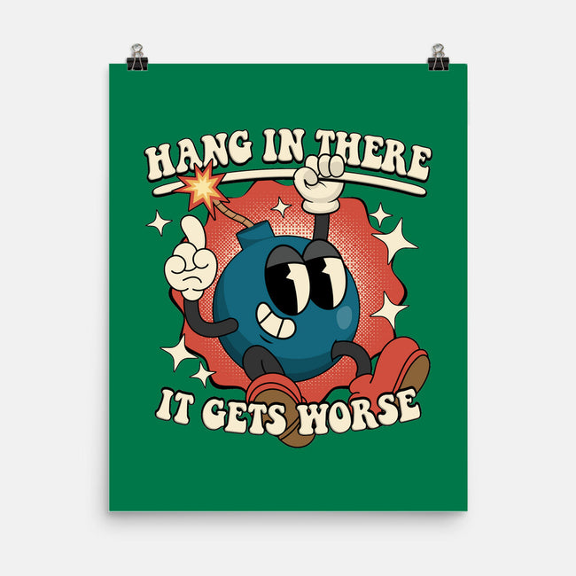 Hang In There It Gets Worse-None-Matte-Poster-RoboMega