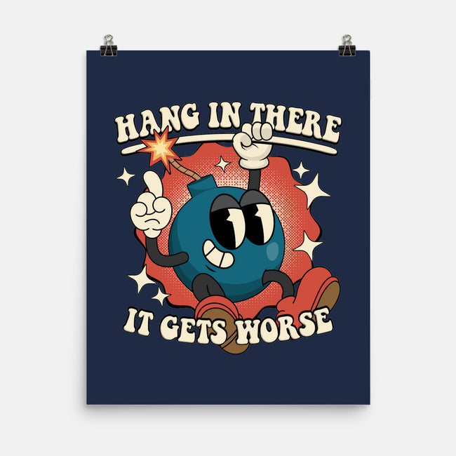Hang In There It Gets Worse-None-Matte-Poster-RoboMega