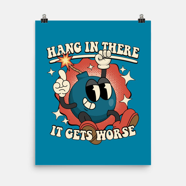 Hang In There It Gets Worse-None-Matte-Poster-RoboMega