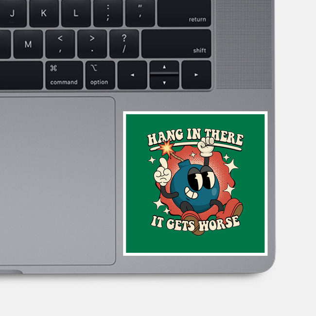 Hang In There It Gets Worse-None-Glossy-Sticker-RoboMega