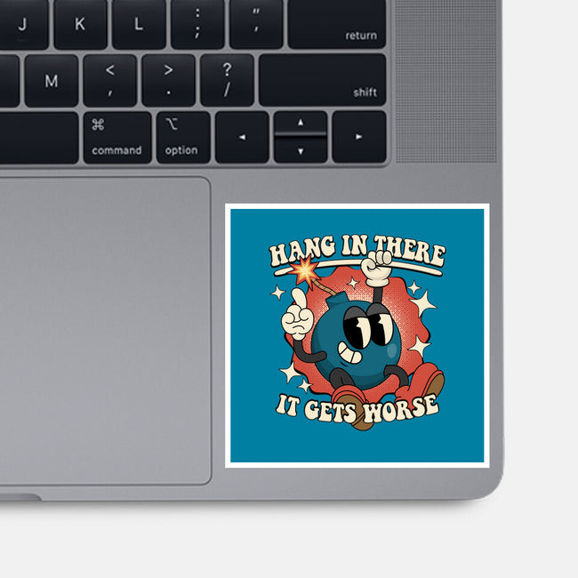 Hang In There It Gets Worse-None-Glossy-Sticker-RoboMega