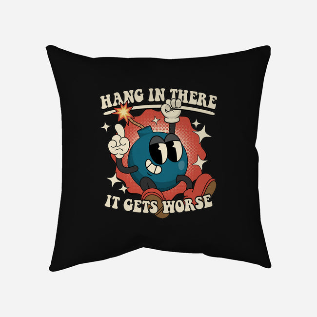 Hang In There It Gets Worse-None-Removable Cover w Insert-Throw Pillow-RoboMega