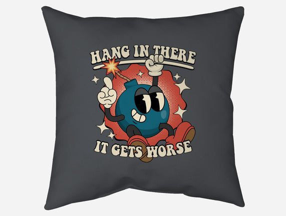 Hang In There It Gets Worse