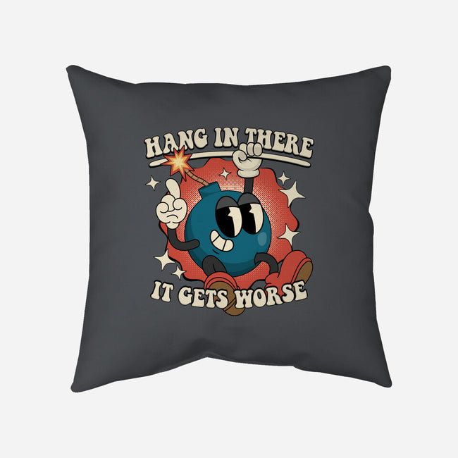 Hang In There It Gets Worse-None-Removable Cover w Insert-Throw Pillow-RoboMega