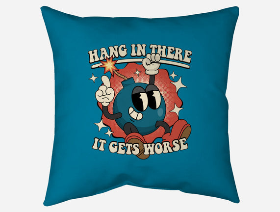 Hang In There It Gets Worse