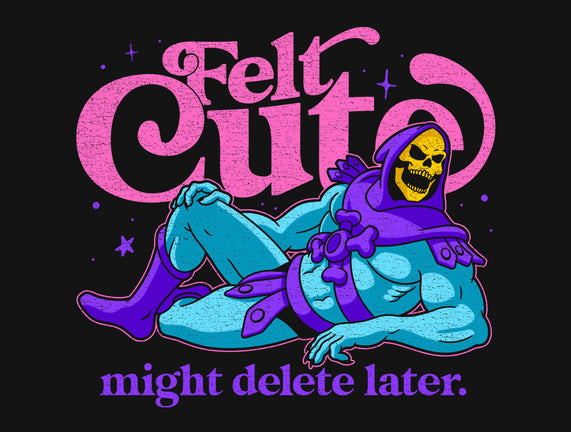 Felt Cute Might Delete Later