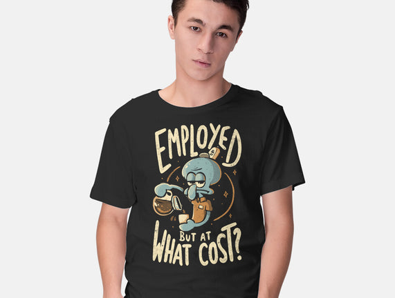 Employed But At What Cost