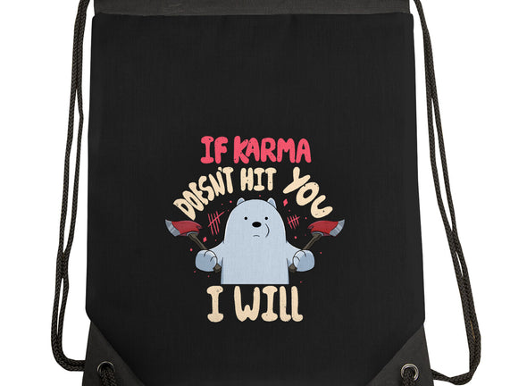 If Karma Doesn't Hit You I Will