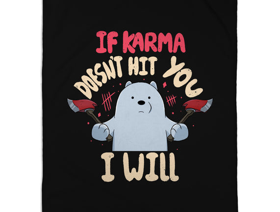 If Karma Doesn't Hit You I Will