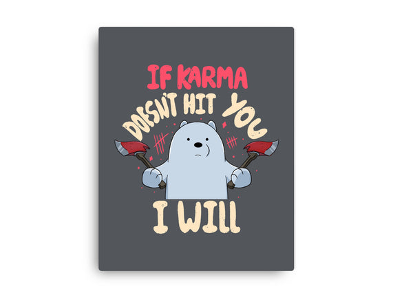 If Karma Doesn't Hit You I Will