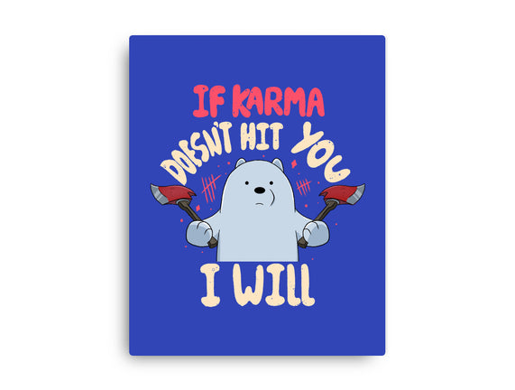 If Karma Doesn't Hit You I Will