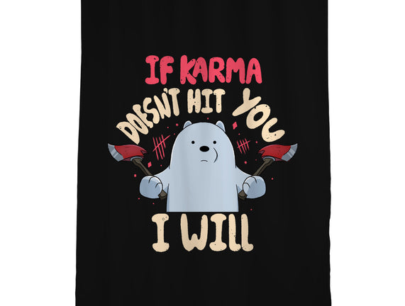 If Karma Doesn't Hit You I Will