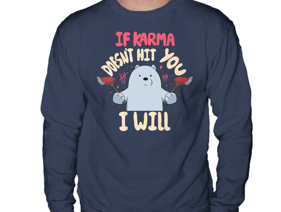 If Karma Doesn't Hit You I Will