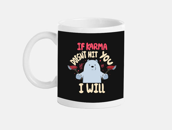 If Karma Doesn't Hit You I Will