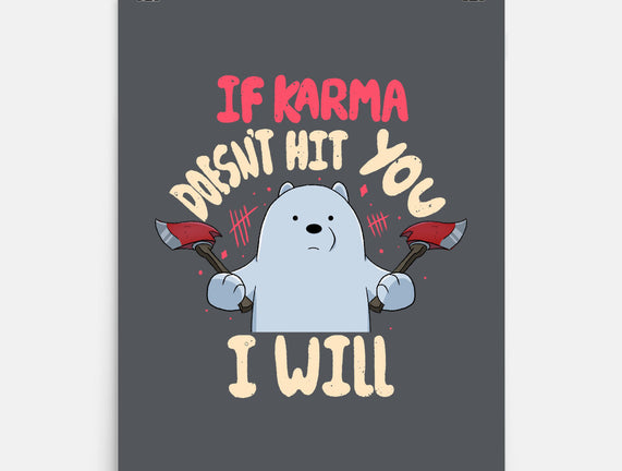 If Karma Doesn't Hit You I Will