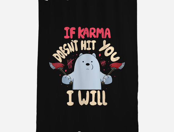 If Karma Doesn't Hit You I Will