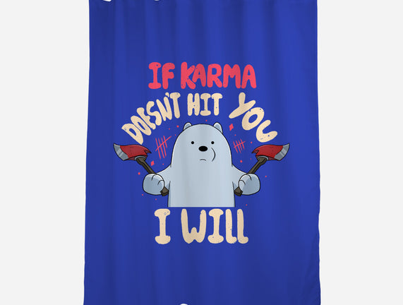 If Karma Doesn't Hit You I Will