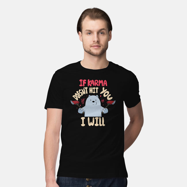 If Karma Doesn't Hit You I Will-Mens-Premium-Tee-MaxoArt
