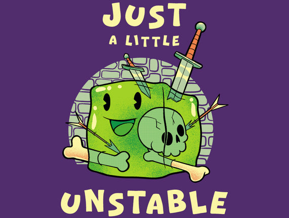 Just A Little Unstable