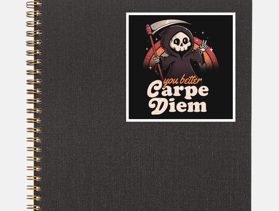 You Better Carpe Diem