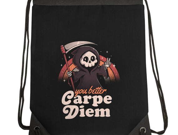 You Better Carpe Diem