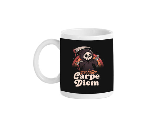 You Better Carpe Diem